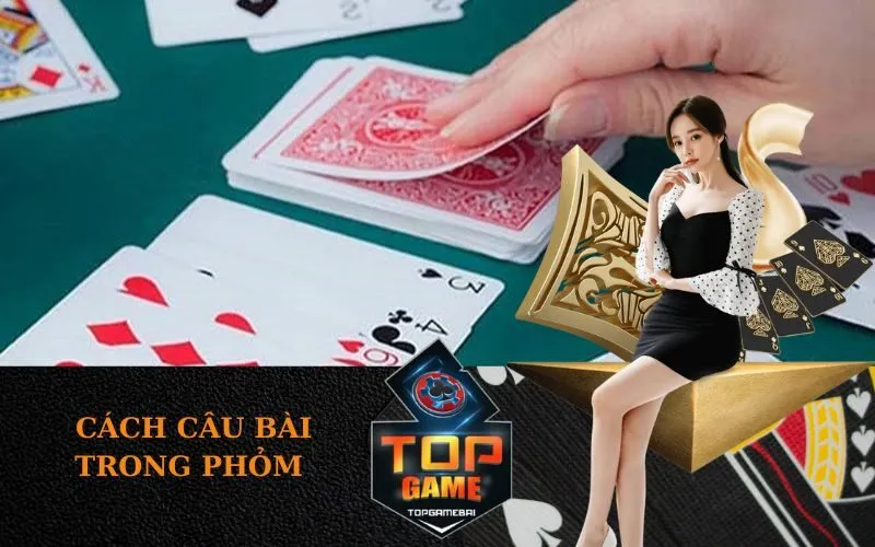 Cách câu bài trong Phỏm 